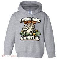 I Work Hard So My Cat Can Have A Better Life Cat Humor Toddler Hoodie thumb 0