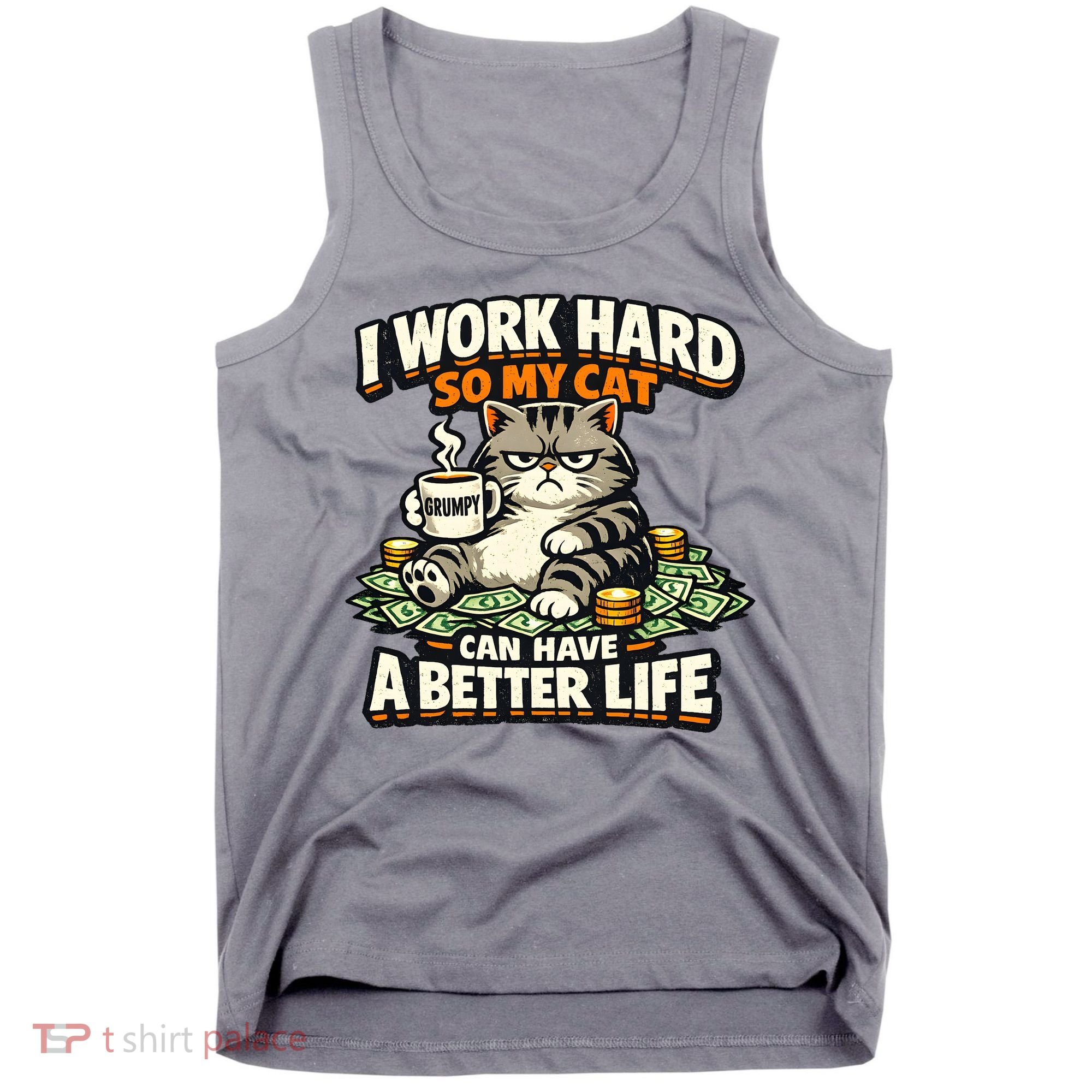 I Work Hard So My Cat Can Have A Better Life Cat Humor Tank Top