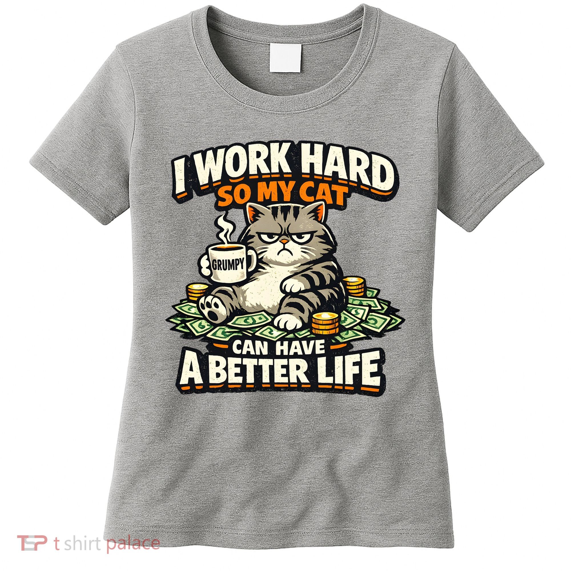 I Work Hard So My Cat Can Have A Better Life Cat Humor Women's T-Shirt