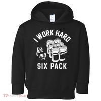I Work Hard For My Six Pack Funny Beer Meme Toddler Hoodie thumb 0