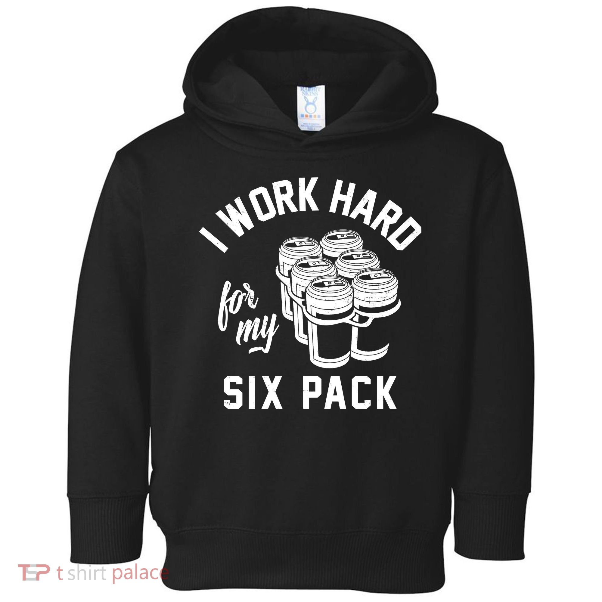 I Work Hard For My Six Pack Funny Beer Meme Toddler Hoodie