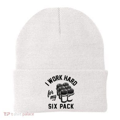I Work Hard For My Six Pack Funny Beer Meme Beanie