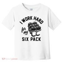 I Work Hard For My Six Pack Funny Beer Meme Toddler T-Shirt thumb 0