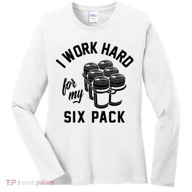 I Work Hard For My Six Pack Funny Beer Meme Women's Long Sleeve Shirt