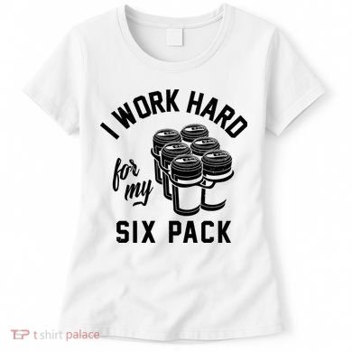 I Work Hard For My Six Pack Funny Beer Meme Women's T-Shirt