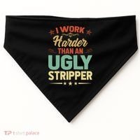 I Work Harder Than An Ugly Stripper USA-Made Doggie Bandana thumb 0