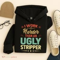 I Work Harder Than An Ugly Stripper Hoodie thumb 4