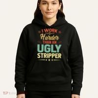 I Work Harder Than An Ugly Stripper Hoodie thumb 5