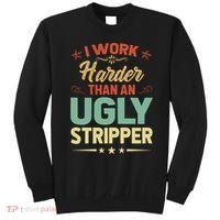 I Work Harder Than An Ugly Stripper Sweatshirt thumb 0
