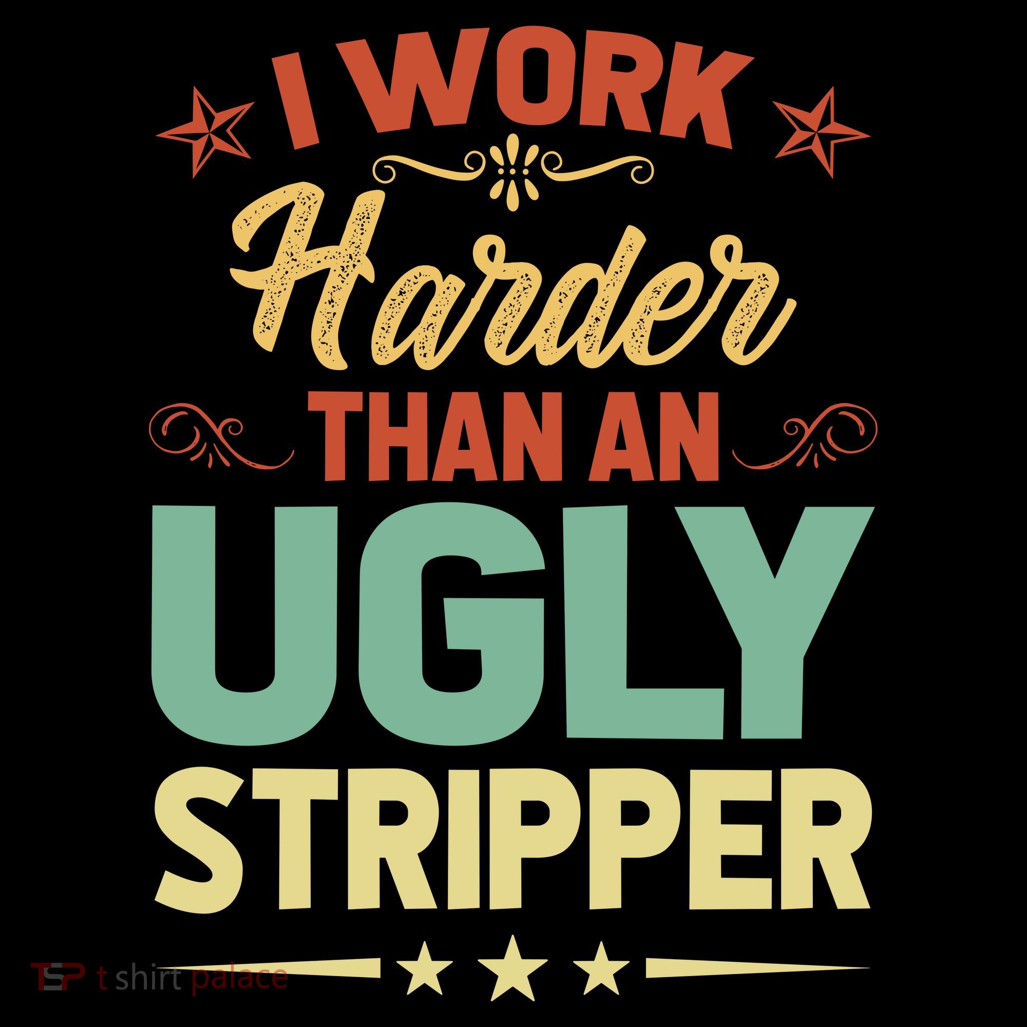 I Work Harder Than An Ugly Stripper Sweatshirt