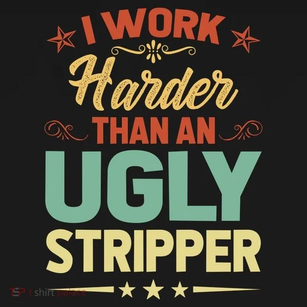 I Work Harder Than An Ugly Stripper Bucket Hat