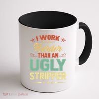 I Work Harder Than An Ugly Stripper Coffee Mug thumb 1