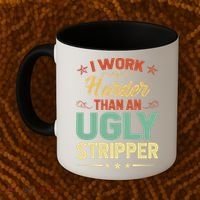 I Work Harder Than An Ugly Stripper Coffee Mug thumb 2