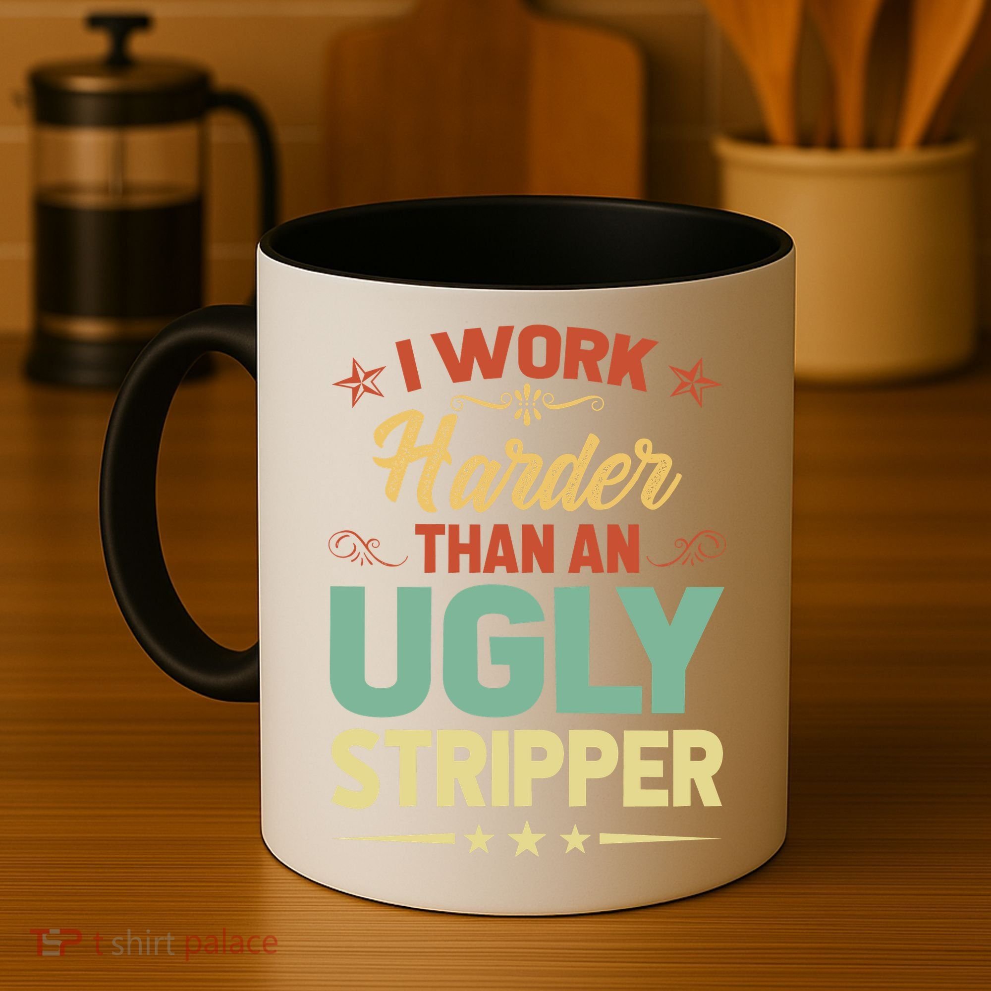 I Work Harder Than An Ugly Stripper Coffee Mug