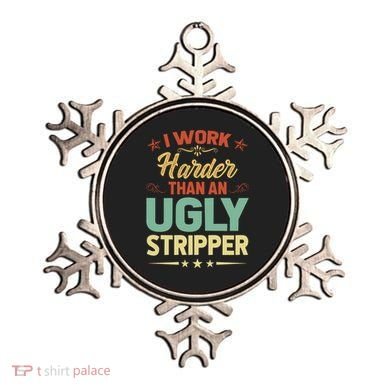 I Work Harder Than An Ugly Stripper Ornament