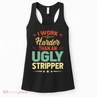 I Work Harder Than An Ugly Stripper Women's Tank Top thumb 0