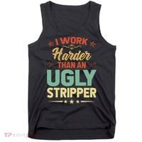 I Work Harder Than An Ugly Stripper Tank Top thumb 0