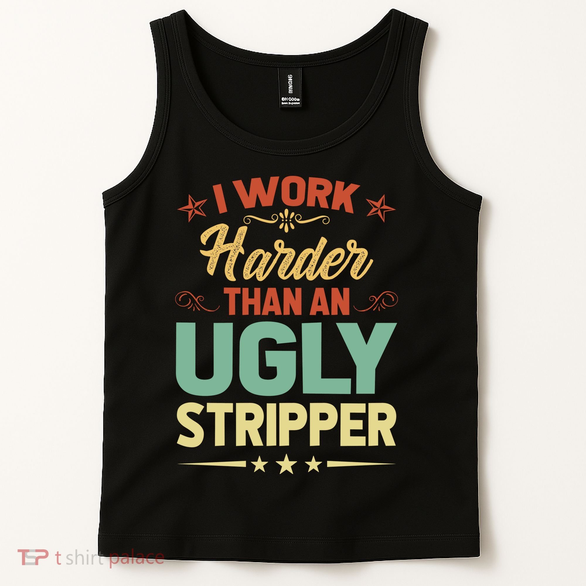 I Work Harder Than An Ugly Stripper Tank Top