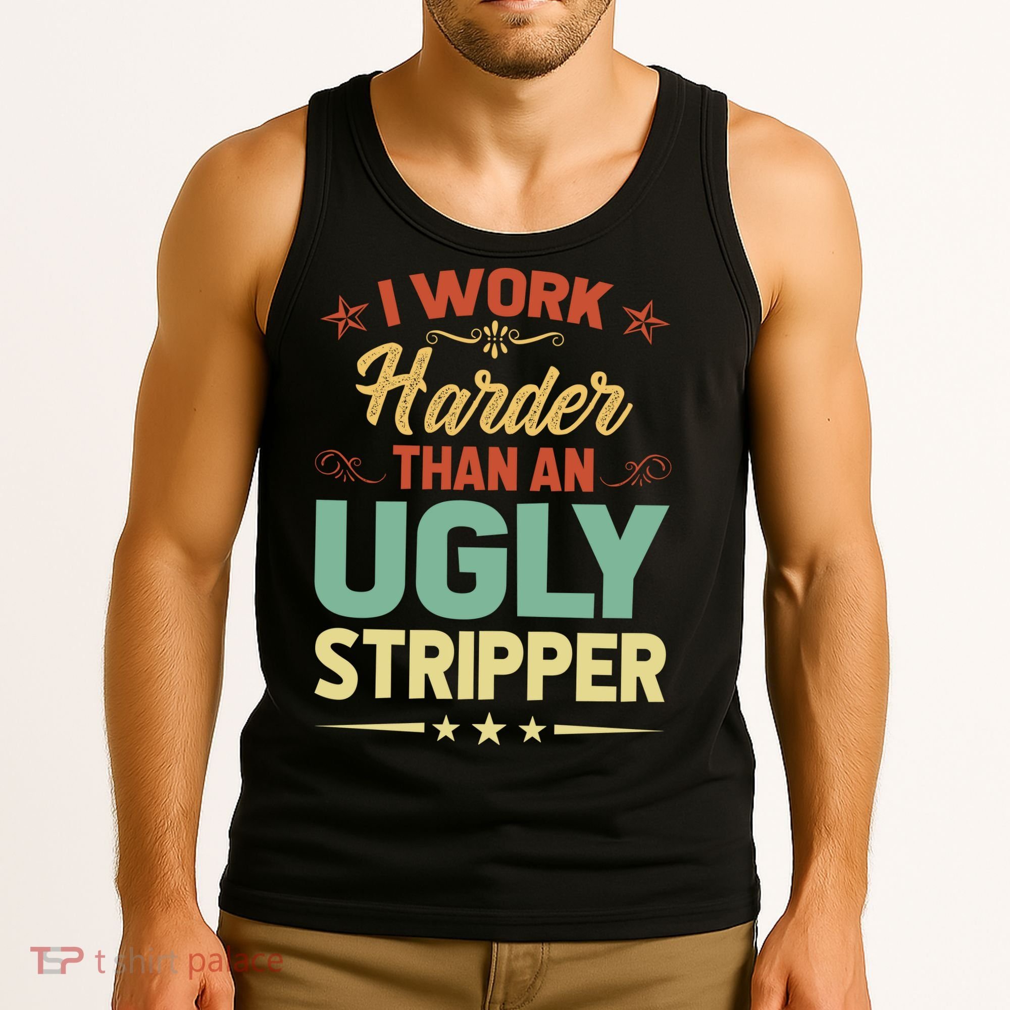 I Work Harder Than An Ugly Stripper Tank Top