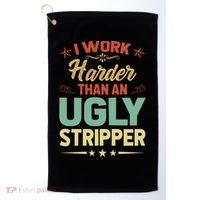 I Work Harder Than An Ugly Stripper Golf Towel thumb 0