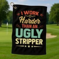 I Work Harder Than An Ugly Stripper Golf Towel thumb 1