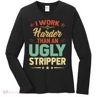 I Work Harder Than An Ugly Stripper Women's Long Sleeve Shirt thumb 0