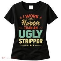 I Work Harder Than An Ugly Stripper Women's T-Shirt thumb 0