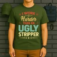 I Work Harder Than An Ugly Stripper T-Shirt thumb 6