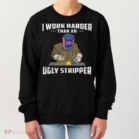 I Work Harder Than An Ugly Stripper Funny Welder Welding Women's Sweatshirt thumb 0