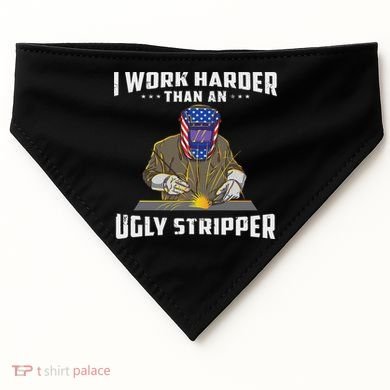 I Work Harder Than An Ugly Stripper Funny Welder Welding USA-Made Doggie Bandana