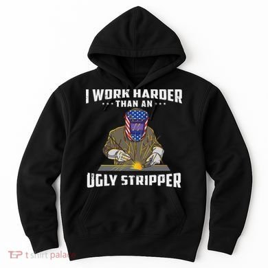 I Work Harder Than An Ugly Stripper Funny Welder Welding Hoodie