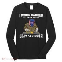 I Work Harder Than An Ugly Stripper Funny Welder Welding Long Sleeve Shirt thumb 0