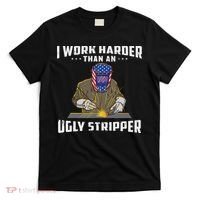 I Work Harder Than An Ugly Stripper Funny Welder Welding T-Shirt thumb 0