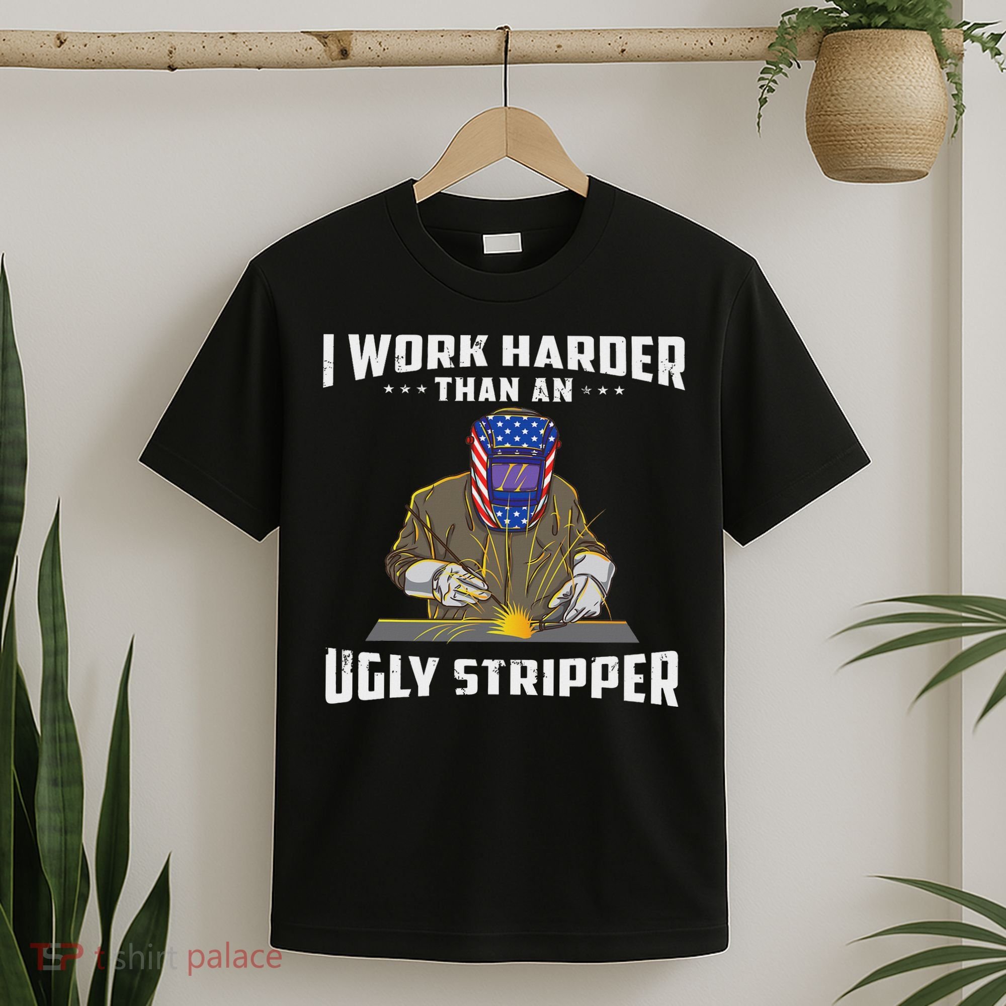I Work Harder Than An Ugly Stripper Funny Welder Welding T-Shirt