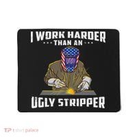 I Work Harder Than An Ugly Stripper Funny Welder Welding Mousepad thumb 0