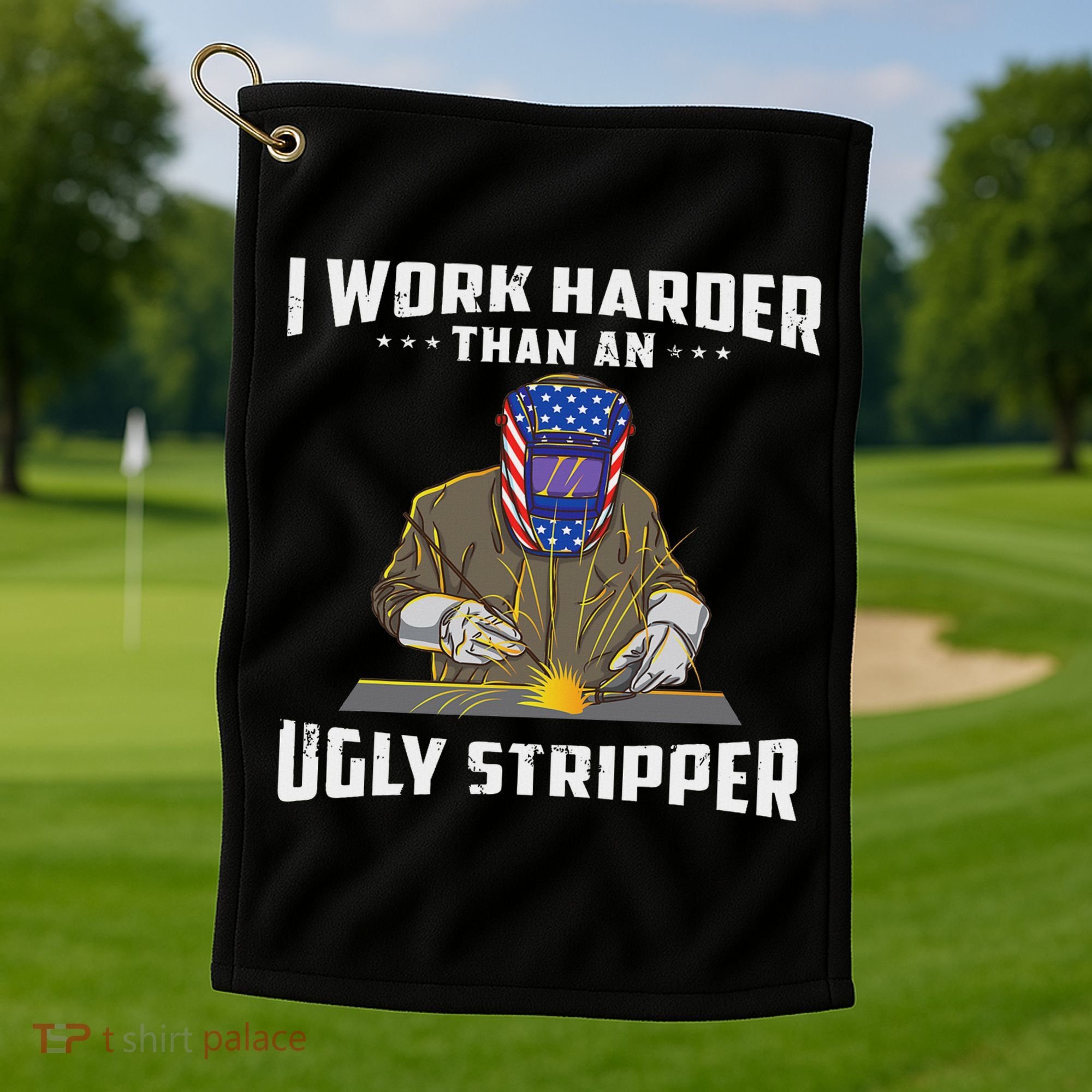 I Work Harder Than An Ugly Stripper Funny Welder Welding Golf Towel