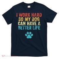 I Work Hard So My Dog Can Have A Better Life Vintage Retro T-Shirt thumb 0
