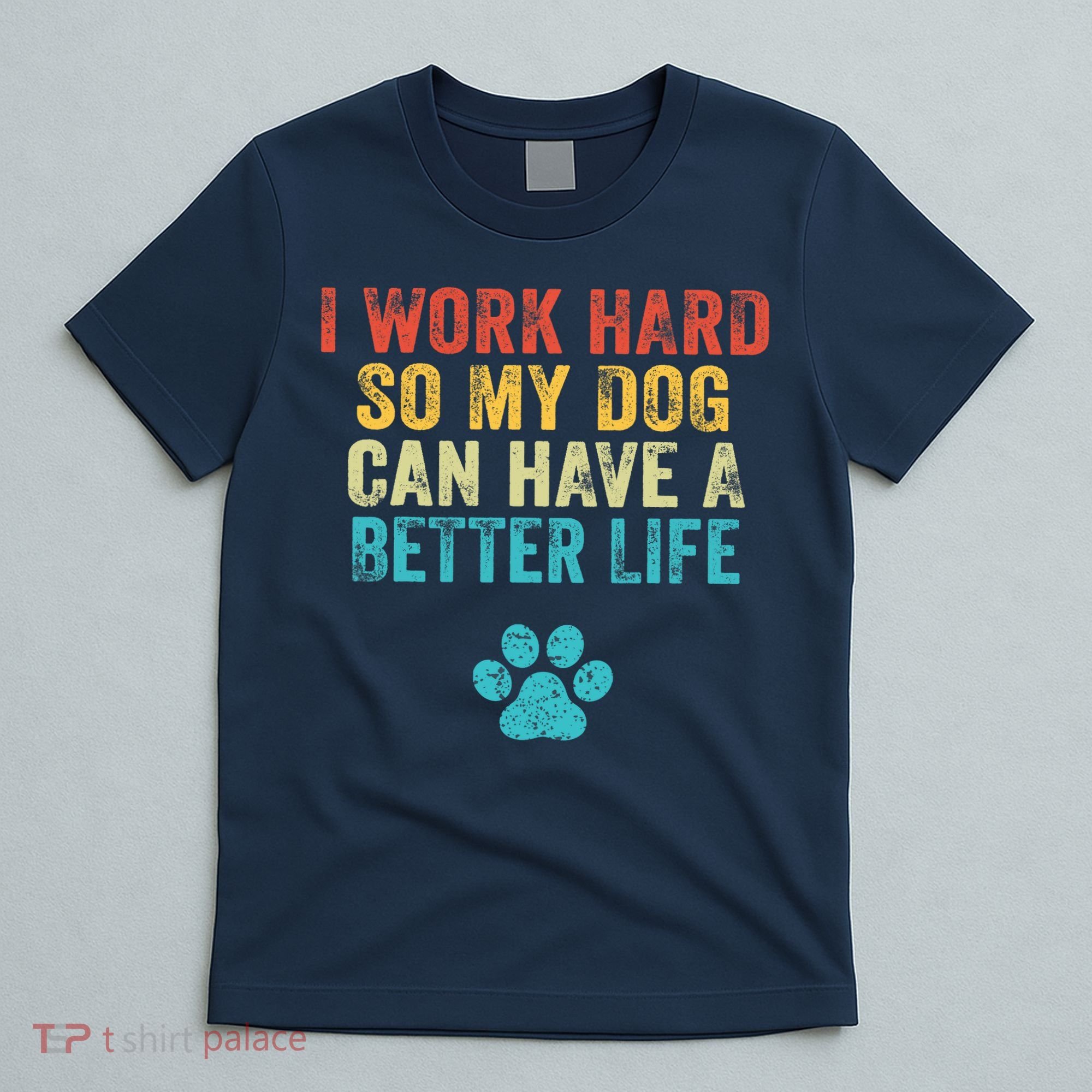 I Work Hard So My Dog Can Have A Better Life Vintage Retro T-Shirt