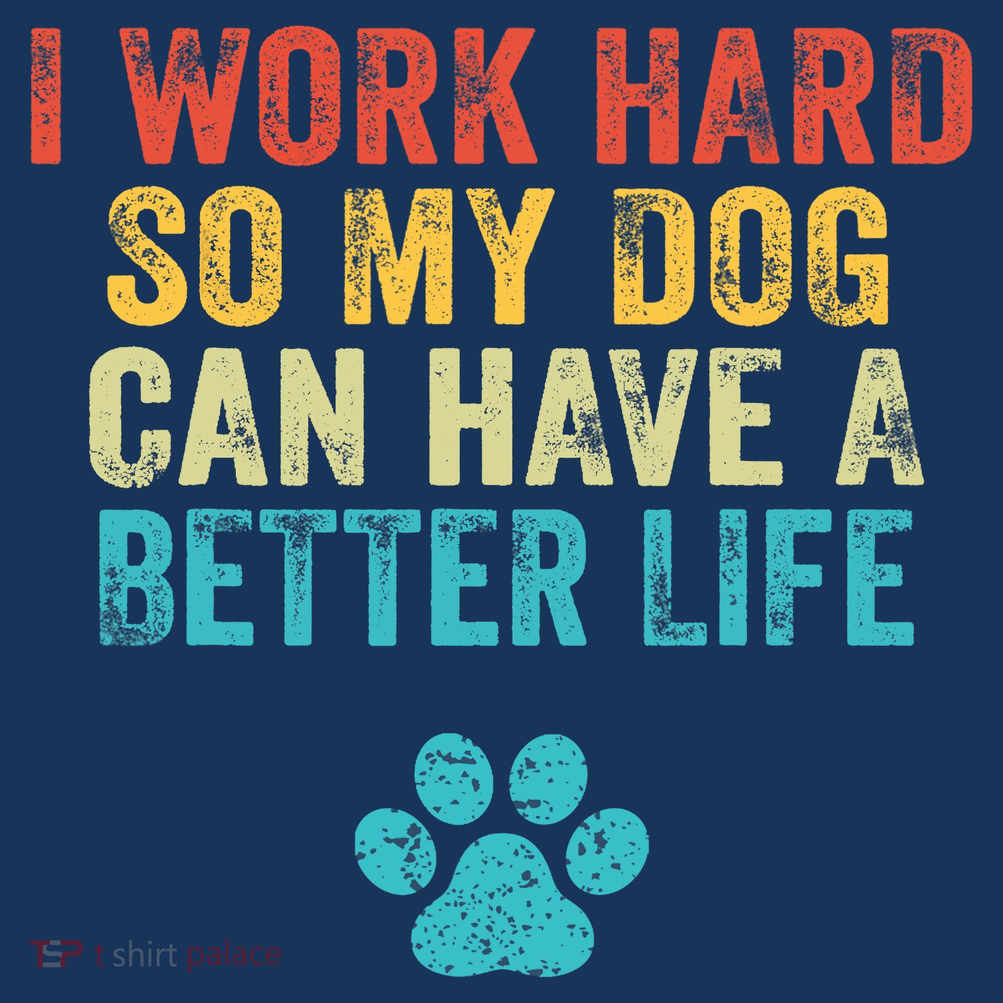 I Work Hard So My Dog Can Have A Better Life Vintage Retro T-Shirt