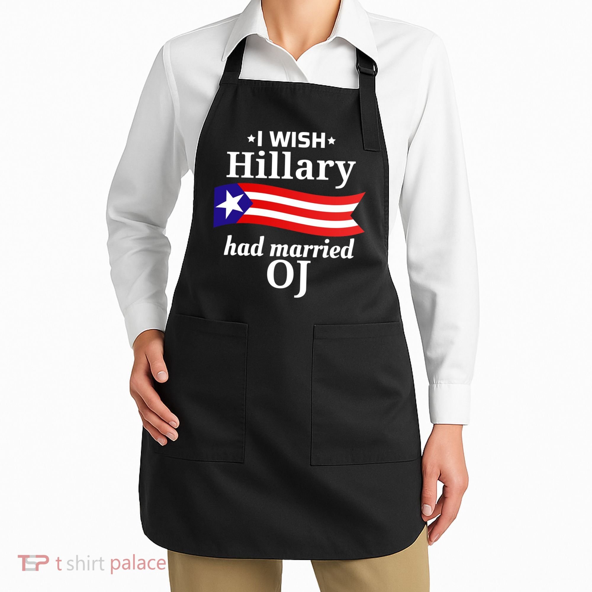 I Wish Hillary Had Married Oj Funny Anti Hillary Apron