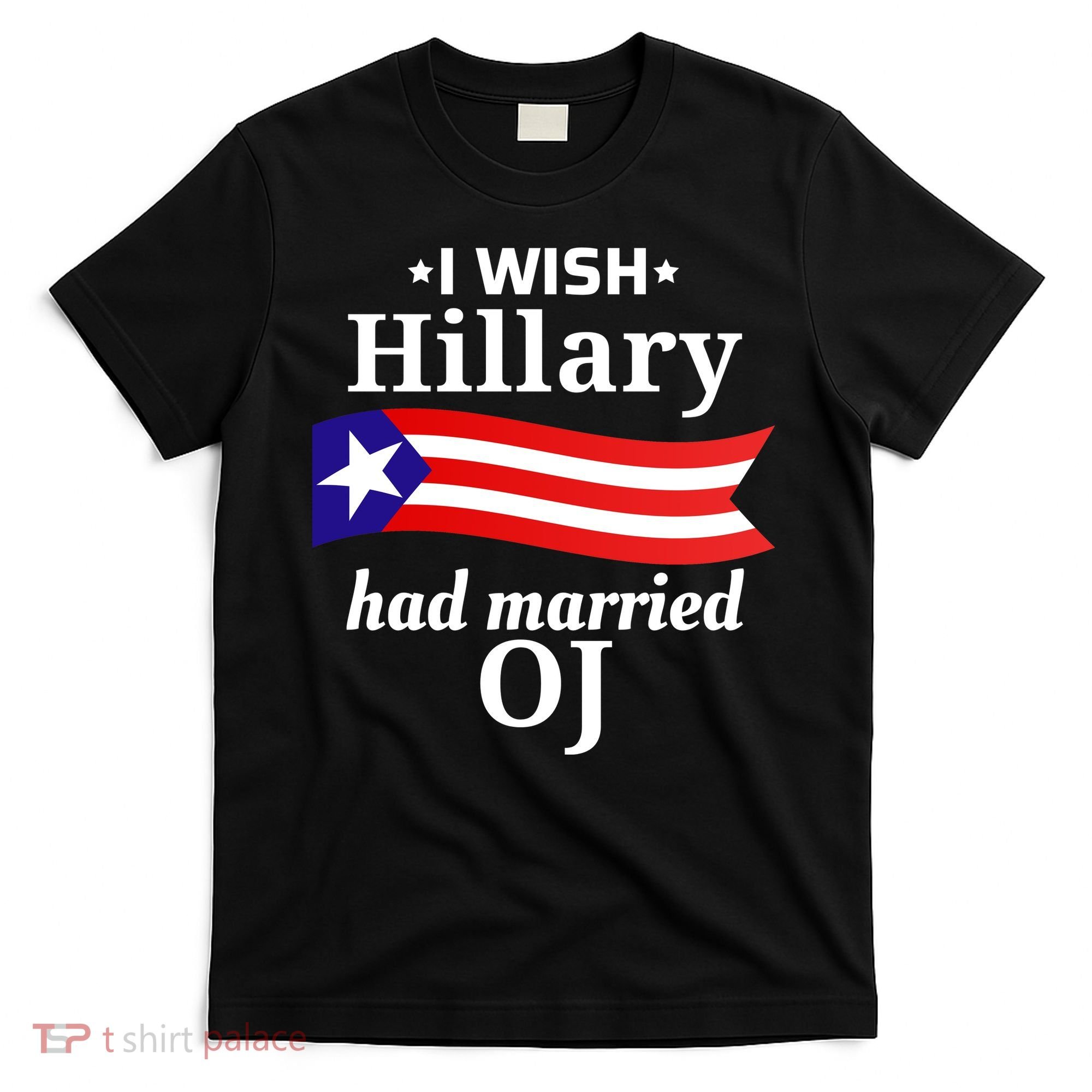 I Wish Hillary Had Married Oj Funny Anti Hillary T-Shirt
