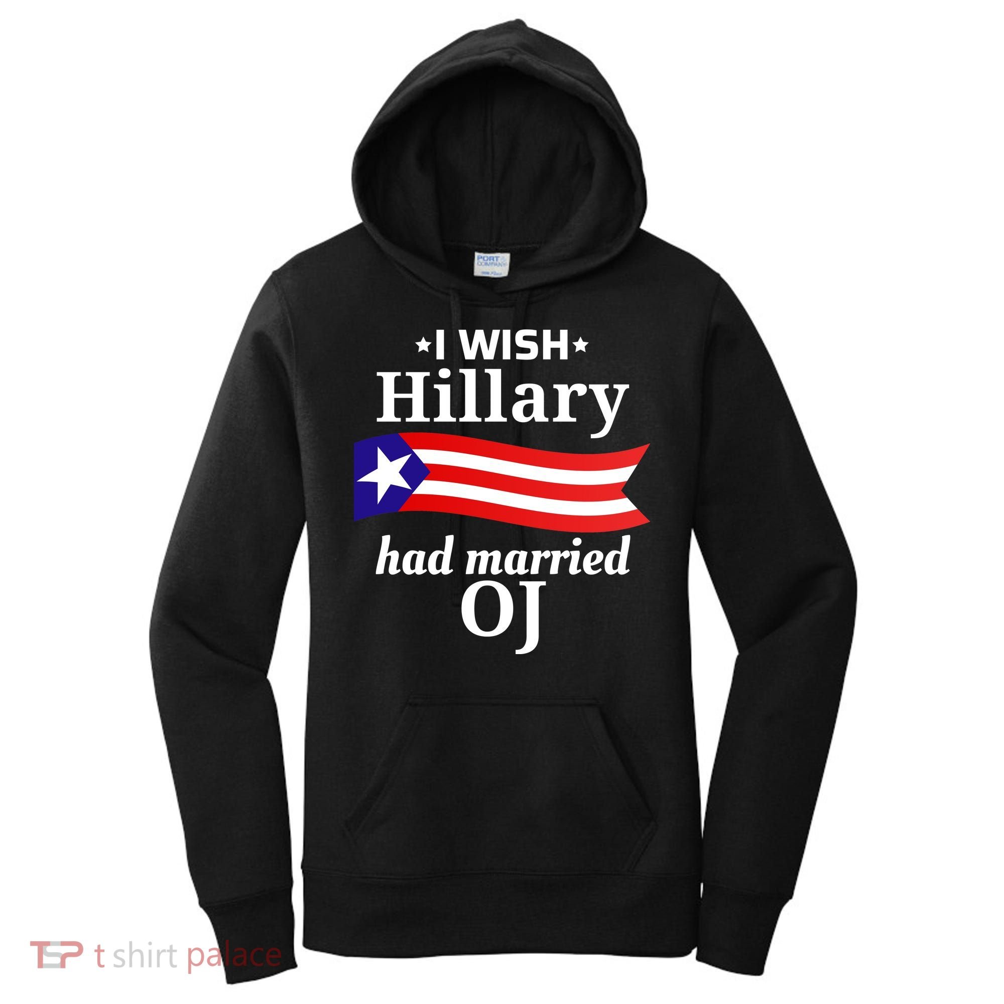 I Wish Hillary Had Married Oj Funny Anti Hillary Women's Hoodie