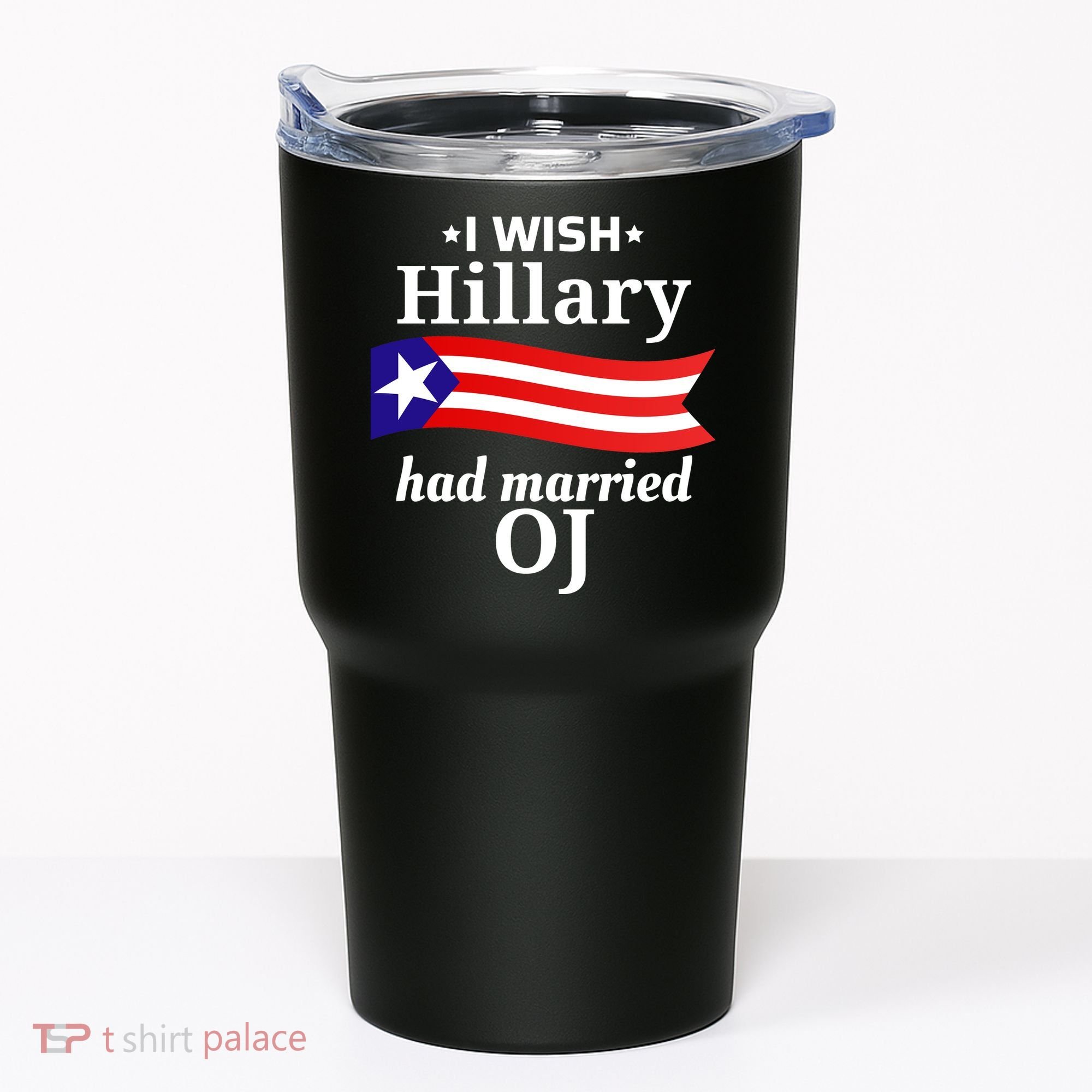 I Wish Hillary Had Married Oj Funny Anti Hillary Tumbler