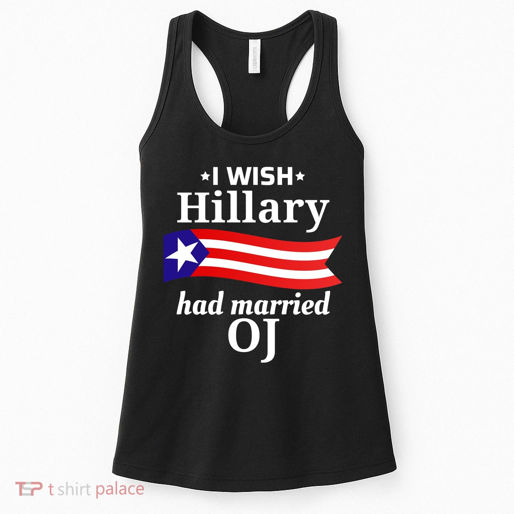 I Wish Hillary Had Married Oj Funny Anti Hillary Women's Tank Top