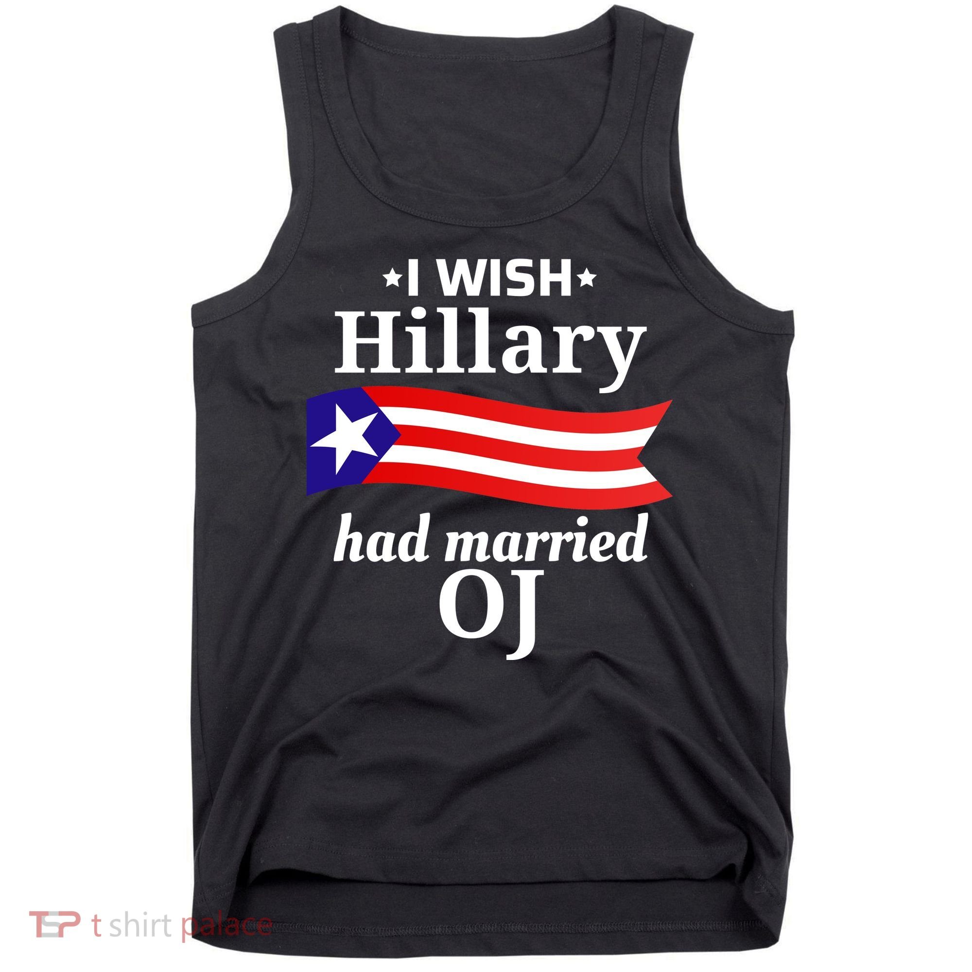 I Wish Hillary Had Married Oj Funny Anti Hillary Tank Top