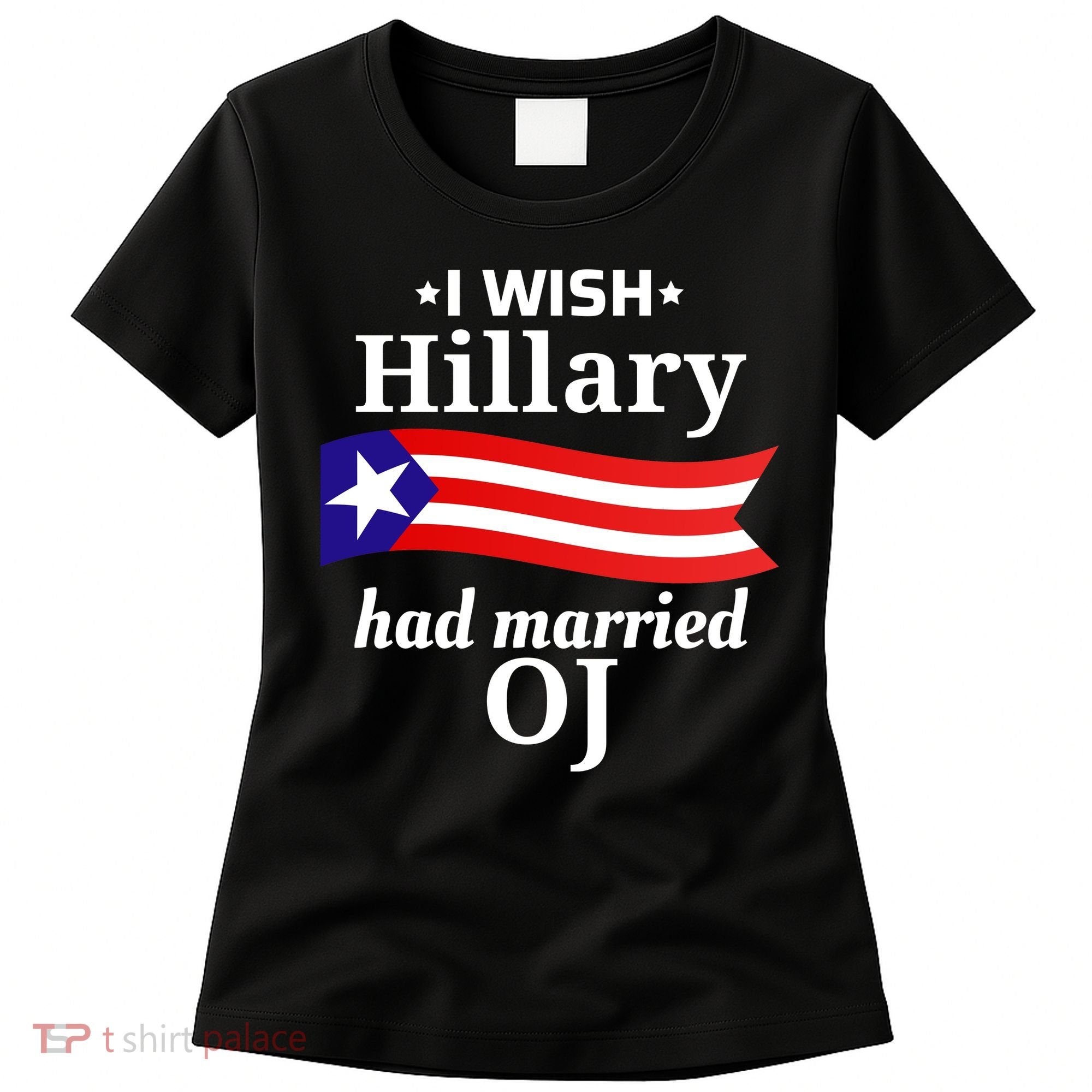 I Wish Hillary Had Married Oj Funny Anti Hillary Women's T-Shirt