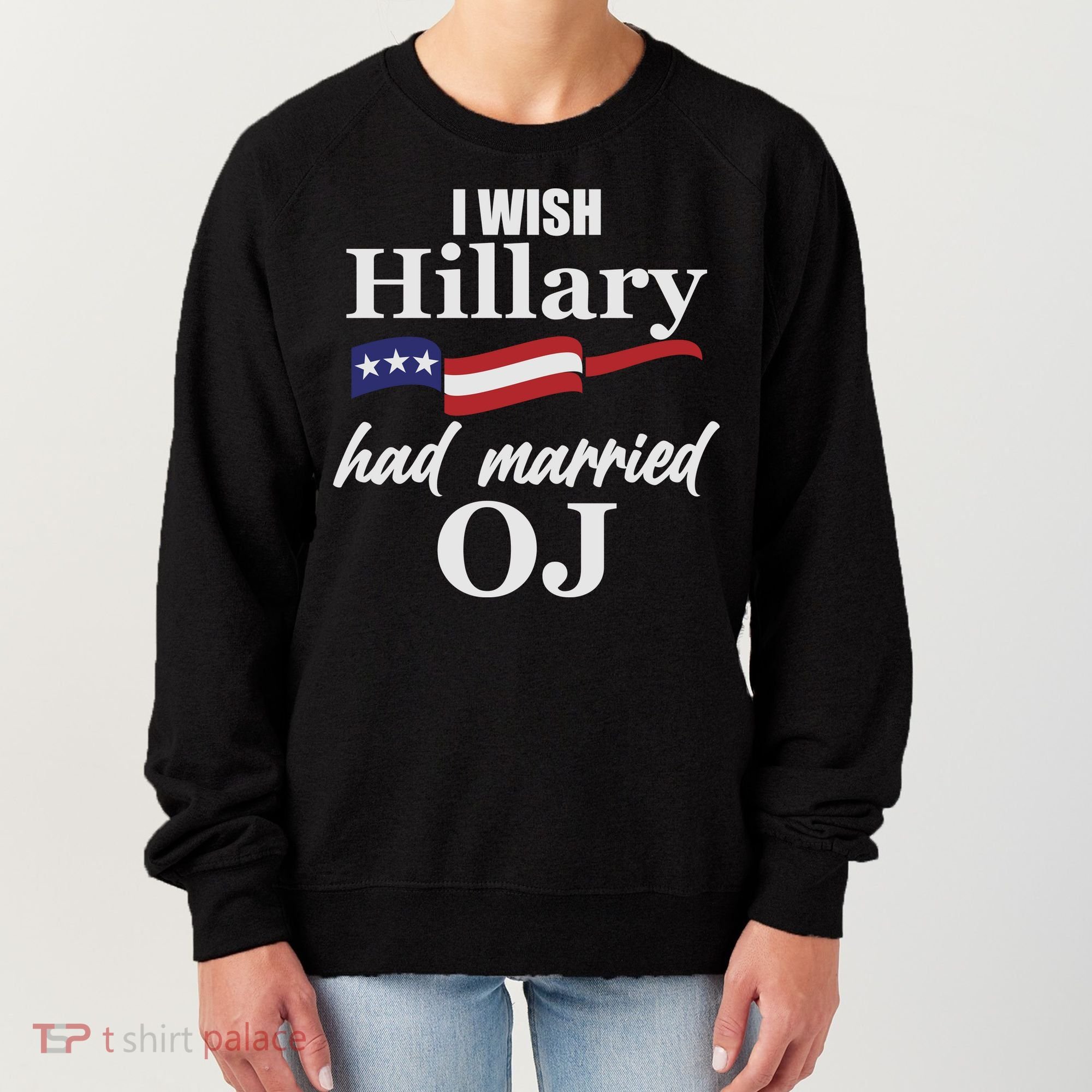 I Wish Hillary Had Married OJ Women's Sweatshirt