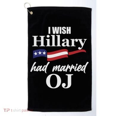 I Wish Hillary Had Married OJ Golf Towel