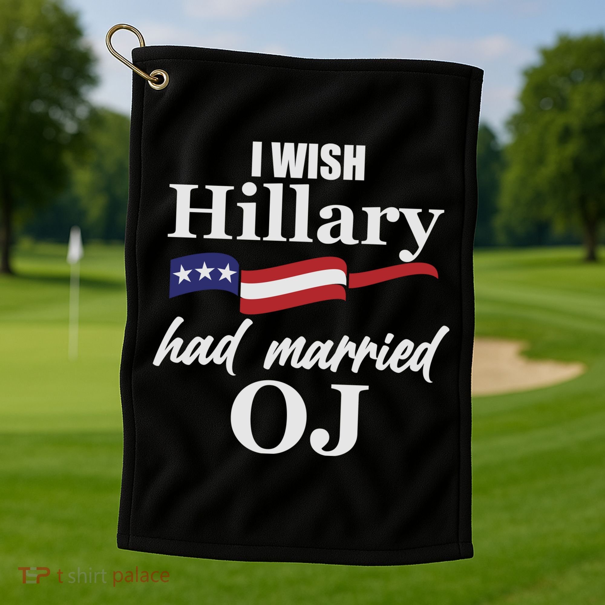 I Wish Hillary Had Married OJ Golf Towel
