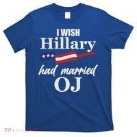 I Wish Hillary Had Married OJ T-Shirt thumb 0